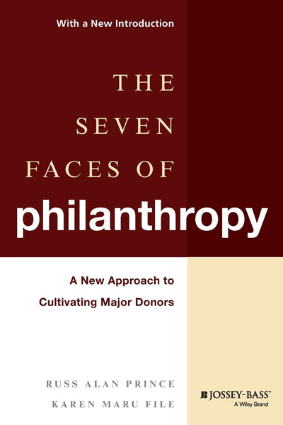 The Seven Faces of Philanthropy: A New Approach to Cultivating Major Donors (Jossey-Bass Nonprofit & Public Management Series)