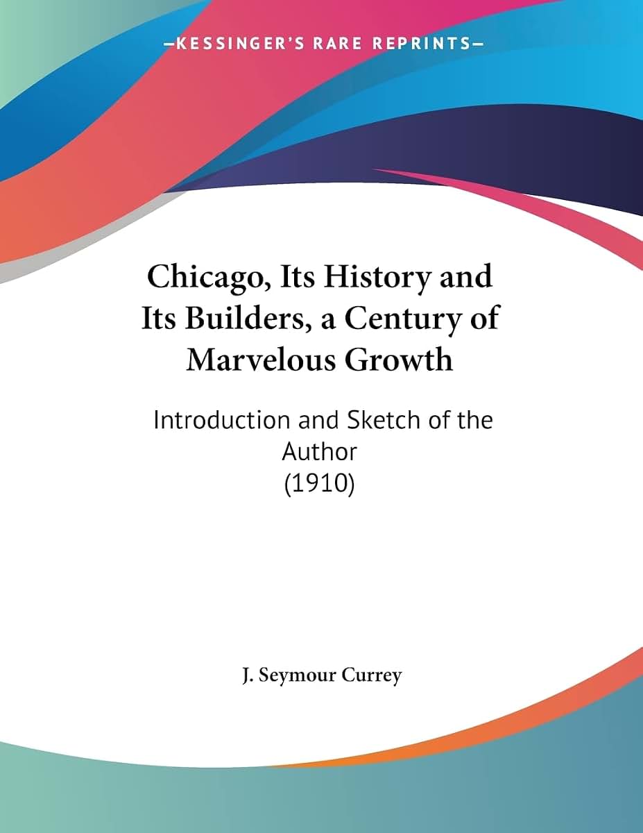Chicago, Its History and Its Builders, a Century of Marvelous Growth: Introduction and Sketch of the Author (1910)