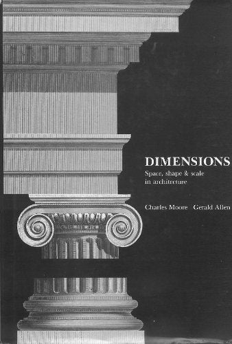 Dimensions: Space, Shape & Scale in Architecture by MOORE, C