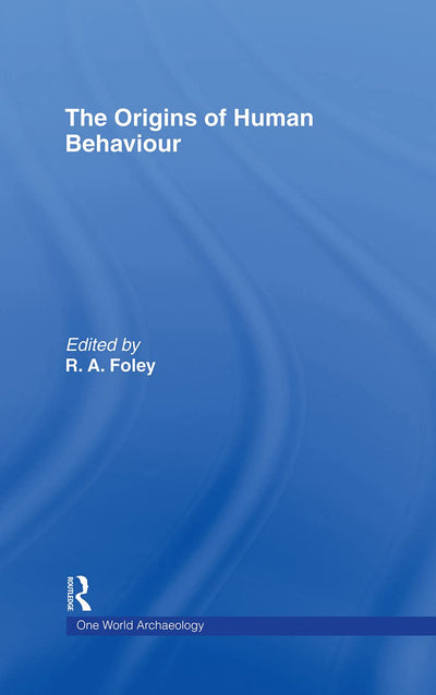 The Origins of Human Behaviour (One World Archaeology)