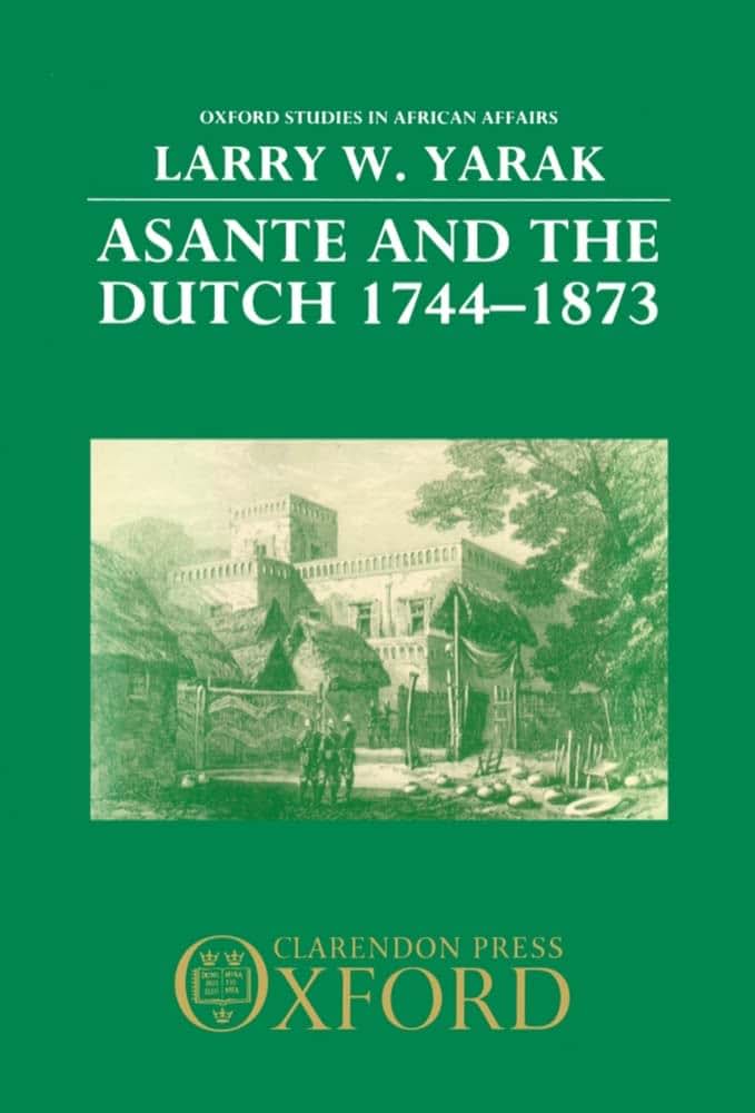 Asante and the Dutch, 1744-1873 (Oxford Studies in African Affairs)