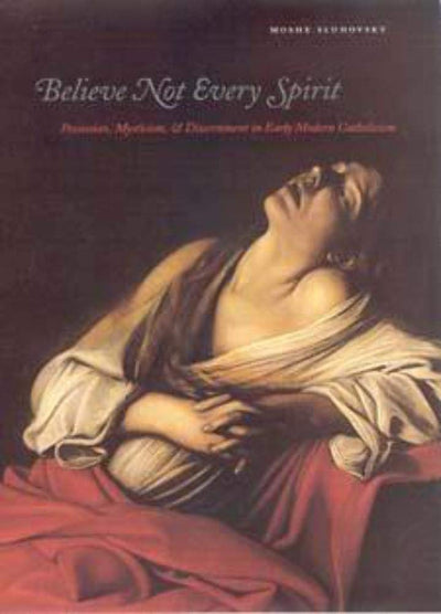 Believe Not Every Spirit: Possession, Mysticism, & Discernme