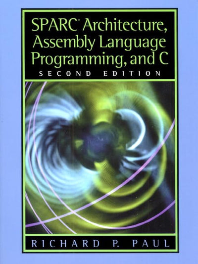 SPARC Architecture, Assembly Language Programming, and C by