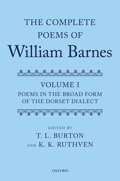 Complete Poems of William Barnes: Volume I: Poems in the Broad Form of the Dorset Dialect