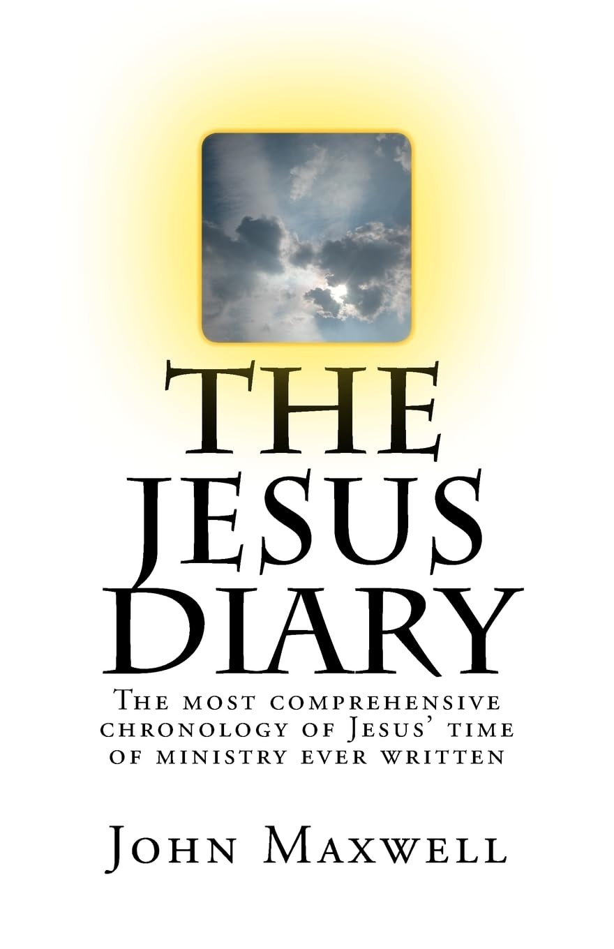The Jesus Diary - Second Edition: The most comprehensive chronology of Jesus' time of ministry ever written