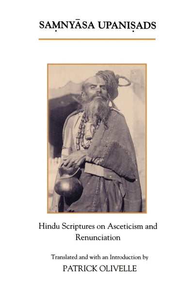The Samnyasa Upanisads: Hindu Scriptures on Asceticism and R