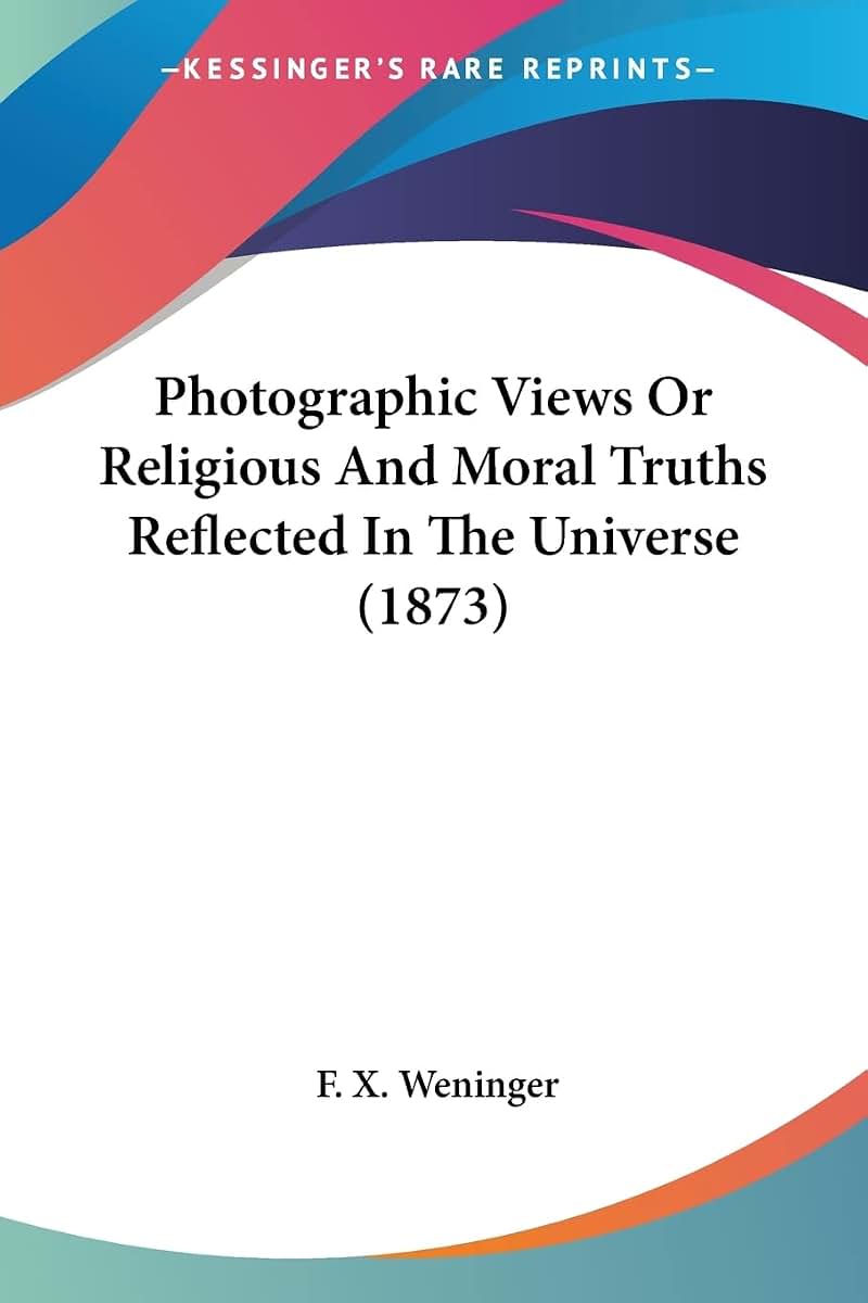 Photographic Views Or Religious And Moral Truths Reflected In The Universe (1873)