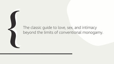 The Ethical Slut, Third Edition: A Practical Guide to Polyamory, Open Relationships, and Other Freedoms in Sex and Love