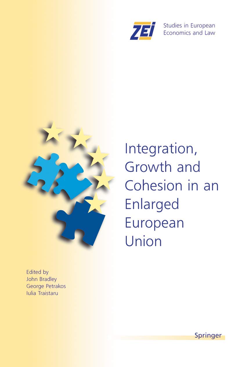 Integration, Growth, and Cohesion in an Enlarged European Union (ZEI Studies in European Economics and Law, 7)