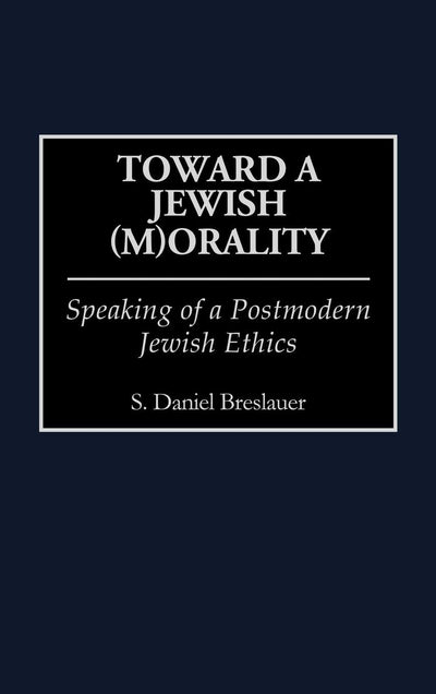 Toward a Jewish (M)Orality: Speaking of a Postmodern Jewish Ethics (Contributions to the Study of Religion)