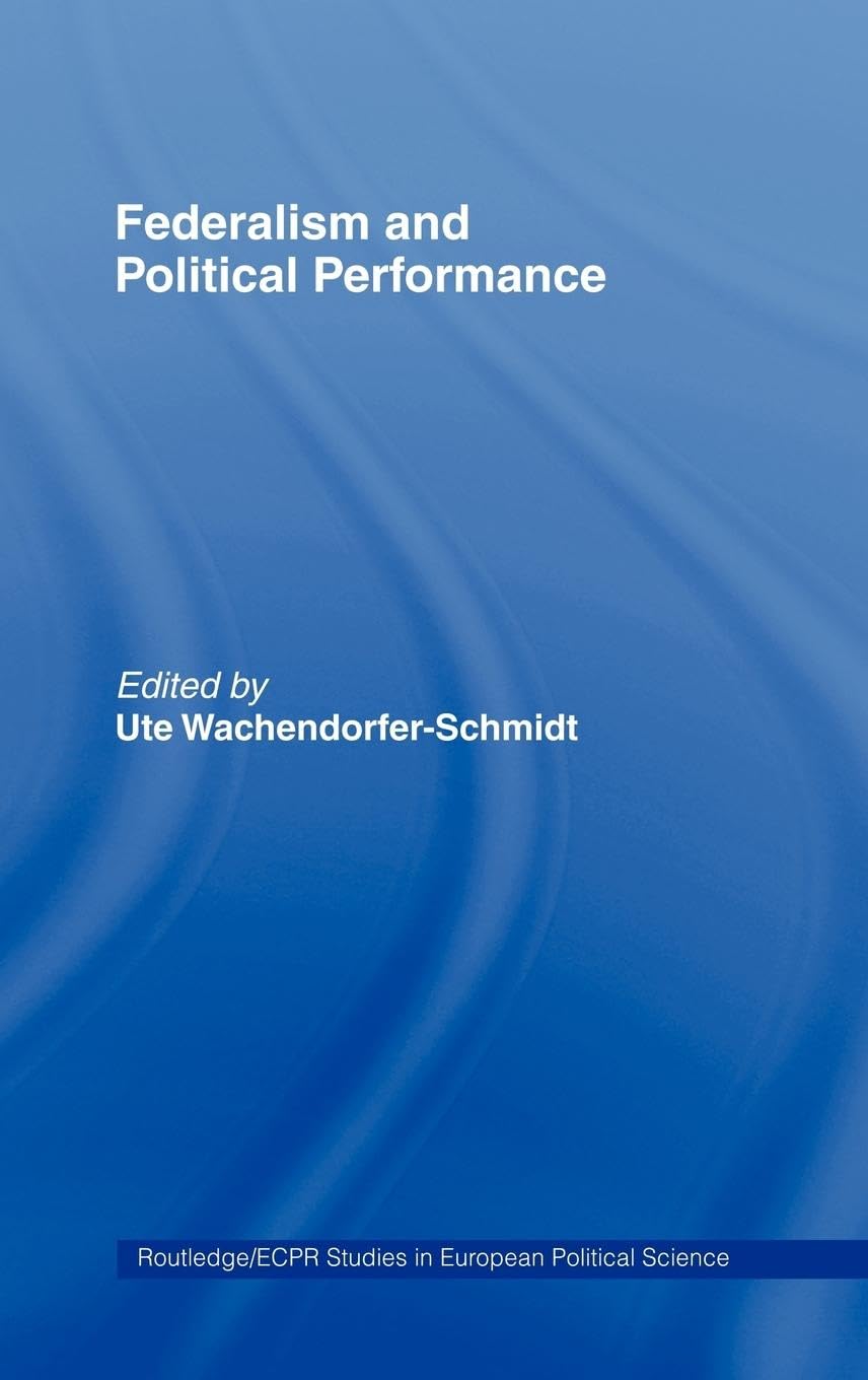 Federalism and Political Performance (Routledge/ECPR Studies in European Political Science)