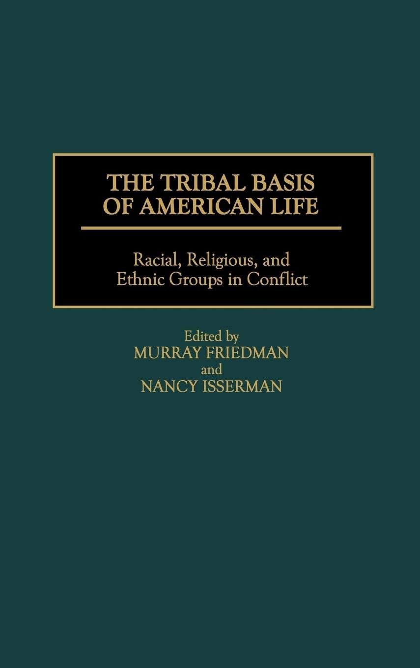 The Tribal Basis of American Life: Racial, Religious, and Ethnic Groups in Conflict (Praeger Series in Political)