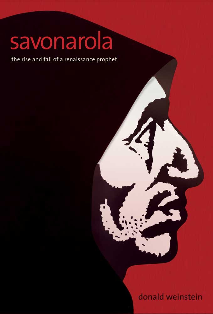 Savonarola: The Rise and Fall of a Renaissance Prophet by We