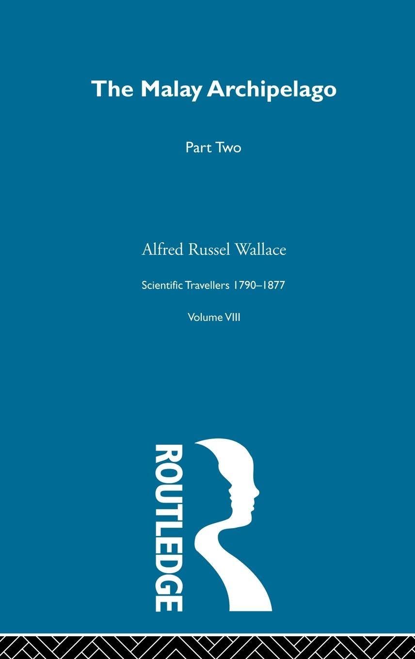 The Malay Archipelago Part Two: Scientific Travellers 1790-1877 VIII