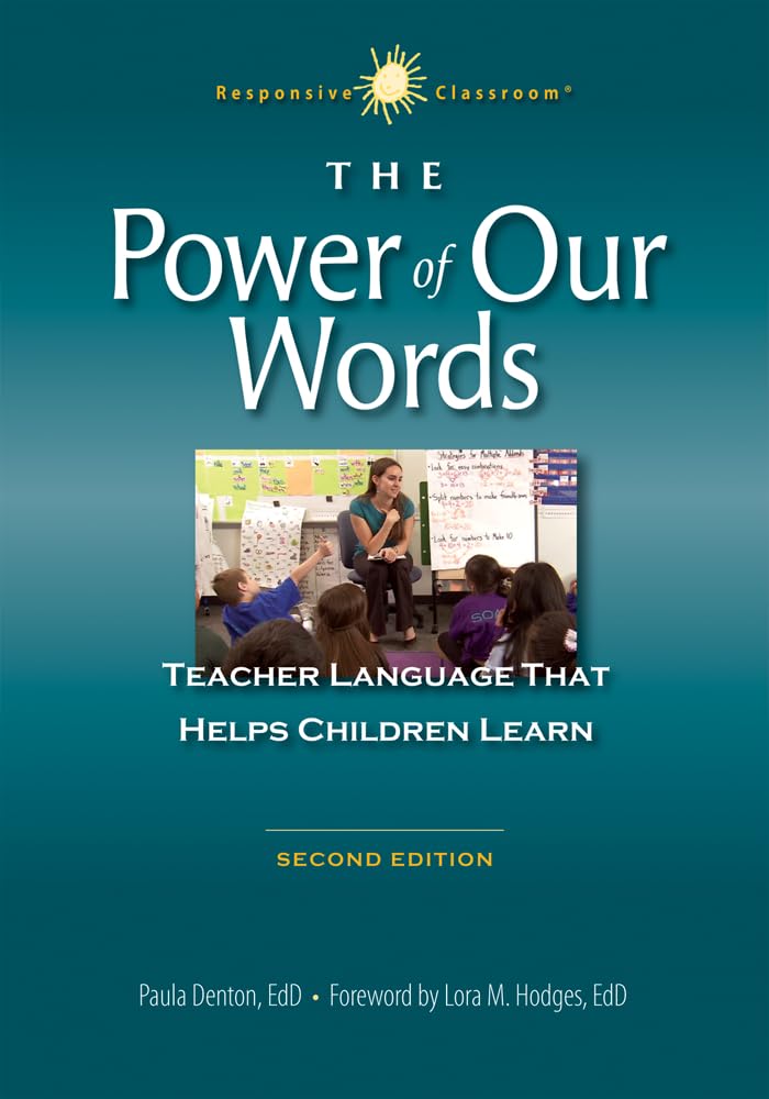 The Power of Our Words: Teacher Language That Helps Children Learn (Responsive Classroom)