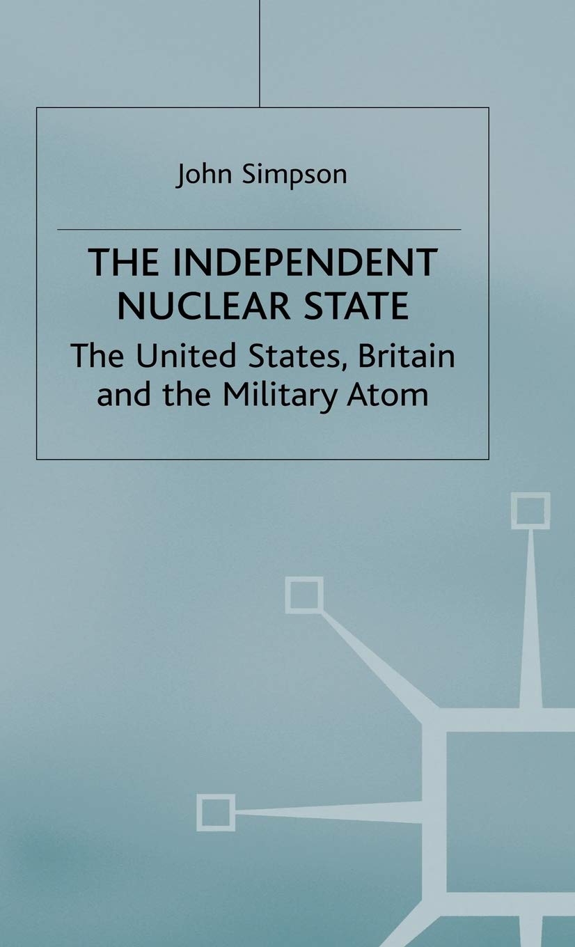 The Independent Nuclear State: The United States, Britain And The Military Atom