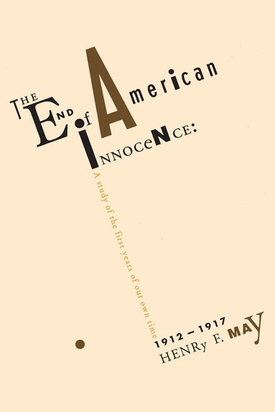 The End of American Innocence: A Study of First Years of Our Own Time, 1912-1917