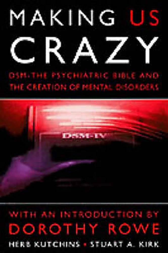Making Us Crazy: DSM - The Psychiatric Bible and the Creation of Mental Disorders (Psychology/self-help)