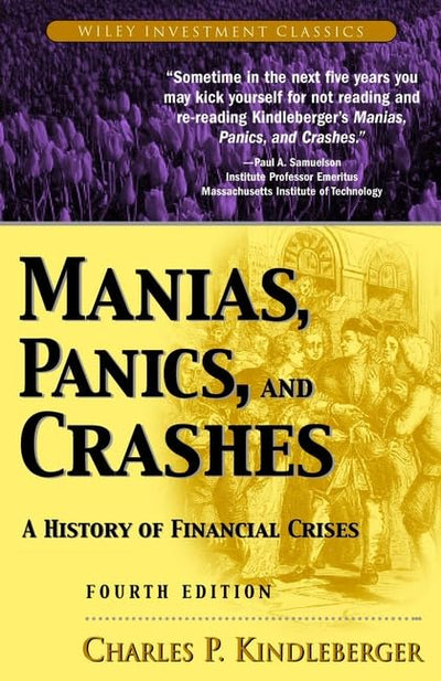 Manias, Panics, and Crashes: A History of Financial Crises (Wiley Investment Classics)