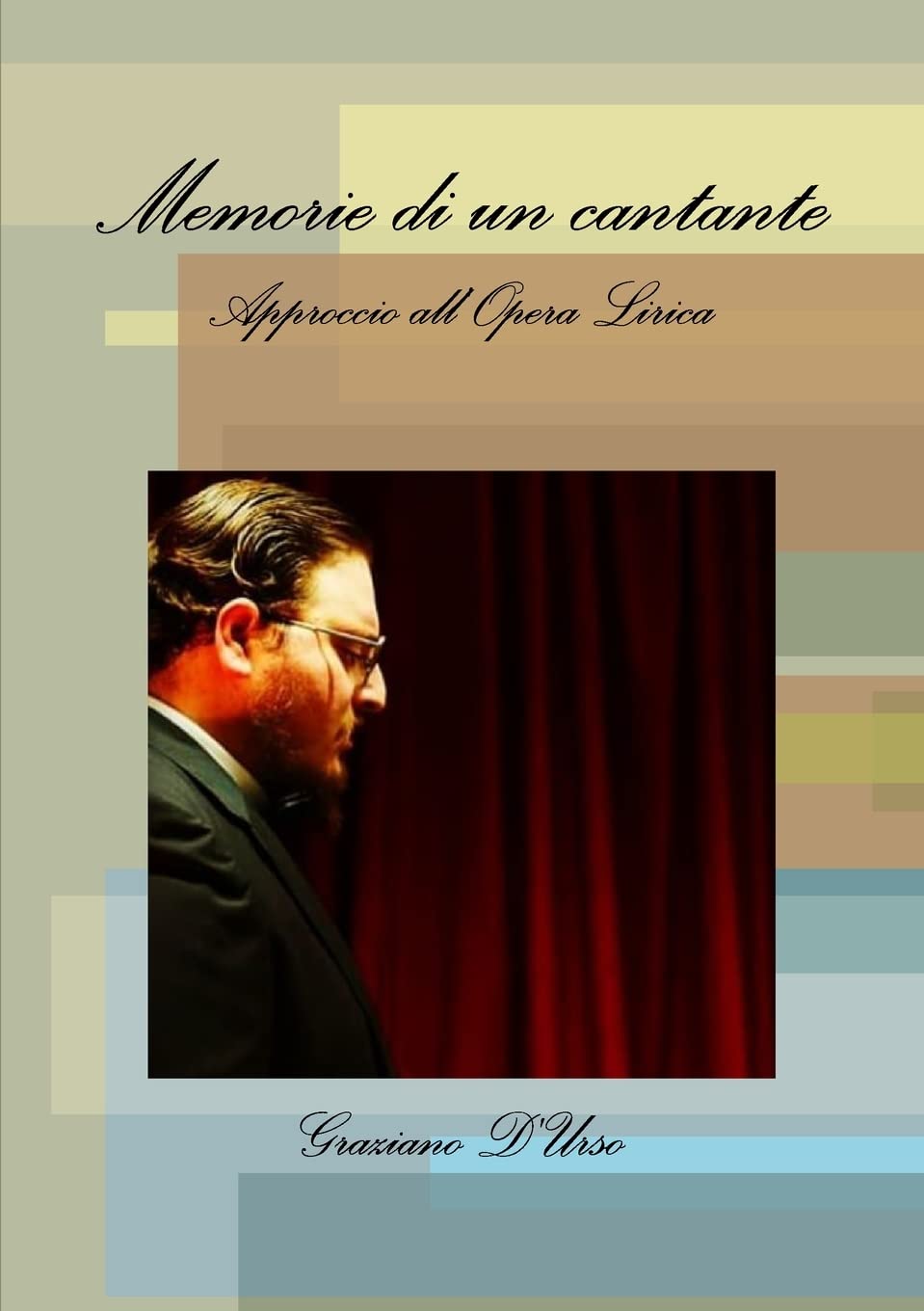Memorie di un cantante. Approccio all'Opera Lirica (Italian Edition)