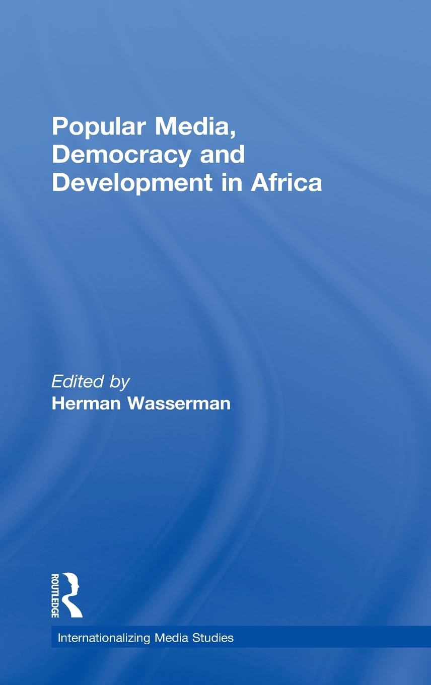 Popular Media, Democracy and Development in Africa (Internationalizing Media Studies)