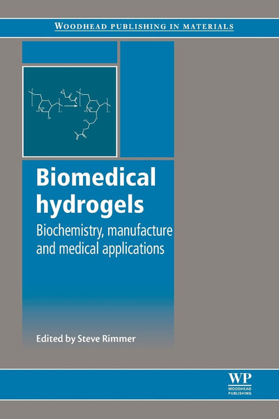 Biomedical Hydrogels: Biochemistry, Manufacture and Medical Applications (Woodhead Publishing Series in Biomaterials)
