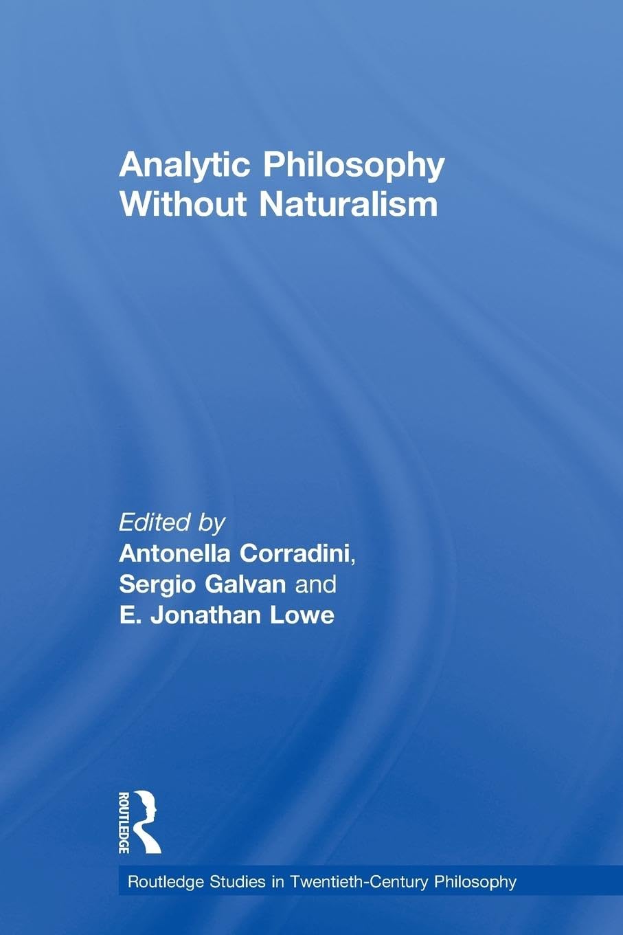 Analytic Philosophy Without Naturalism (Routledge Studies in Twentieth-Century Philosophy)