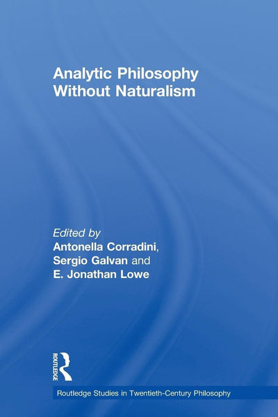 Analytic Philosophy Without Naturalism (Routledge Studies in Twentieth-Century Philosophy)