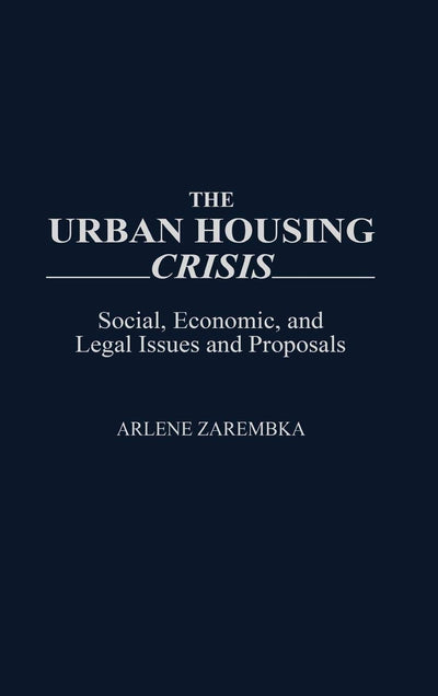 The Urban Housing Crisis: Social, Economic, and Legal Issues and Proposals (Controversies in Science)