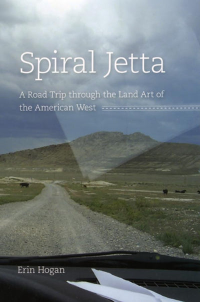 Spiral Jetta: A Road Trip through the Land Art of the American West (Culture Trails: Adventures in Travel)