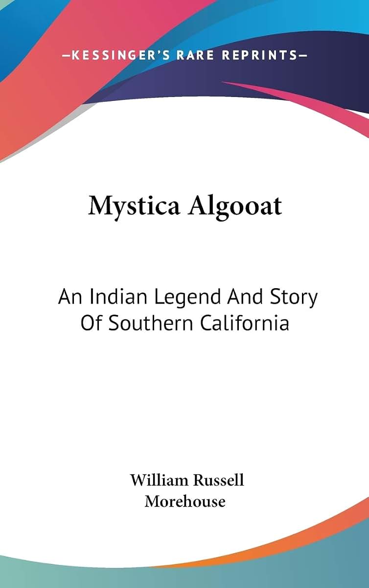 Mystica Algooat: An Indian Legend And Story Of Southern California