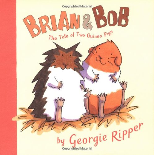 Brian & Bob: The Tale of Two Guinea Pigs by Ripper, Georgie
