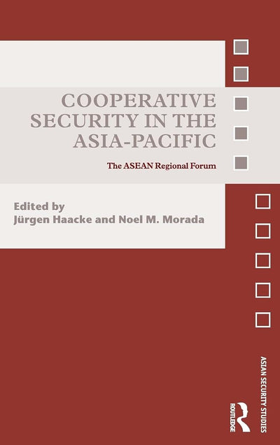 Cooperative Security in the Asia-Pacific: The ASEAN Regional Forum (Asian Security Studies)