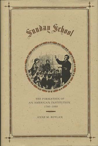 Sunday School: The Formation of an American Institution: 1790-1880