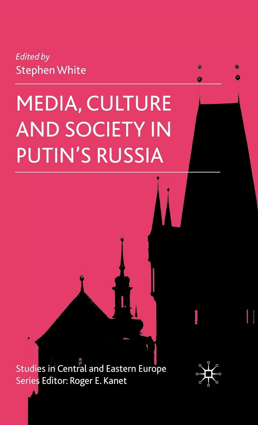 Media, Culture and Society in Putin's Russia (Studies in Central and Eastern Europe)