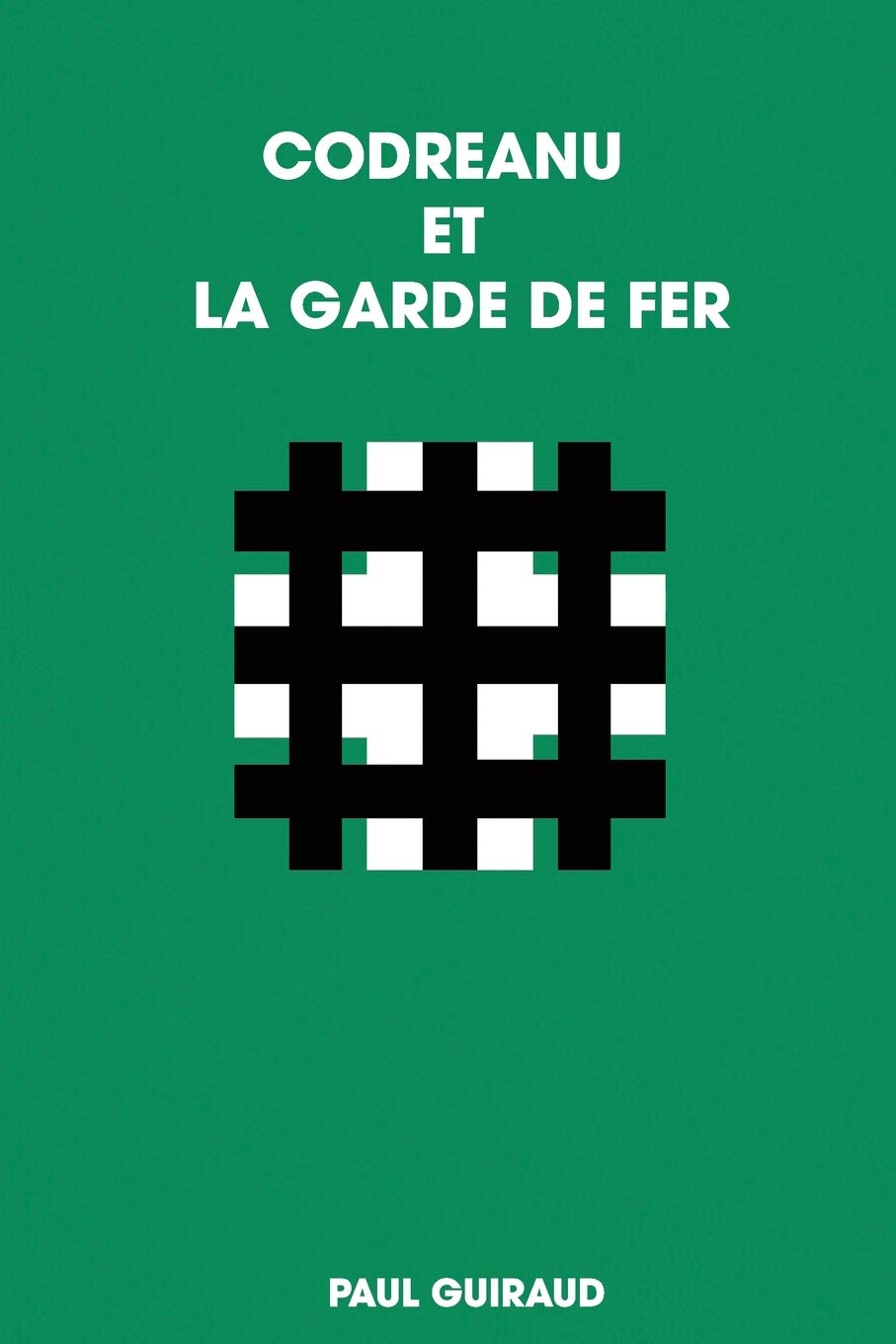 CODREANU ET LA GARDE DE FER (French Edition)