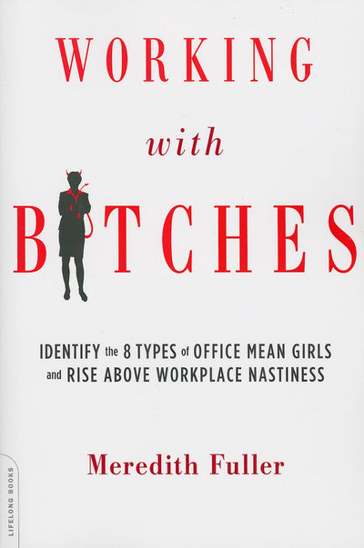 Working with Bitches: Identify the Eight Types of Office Mea