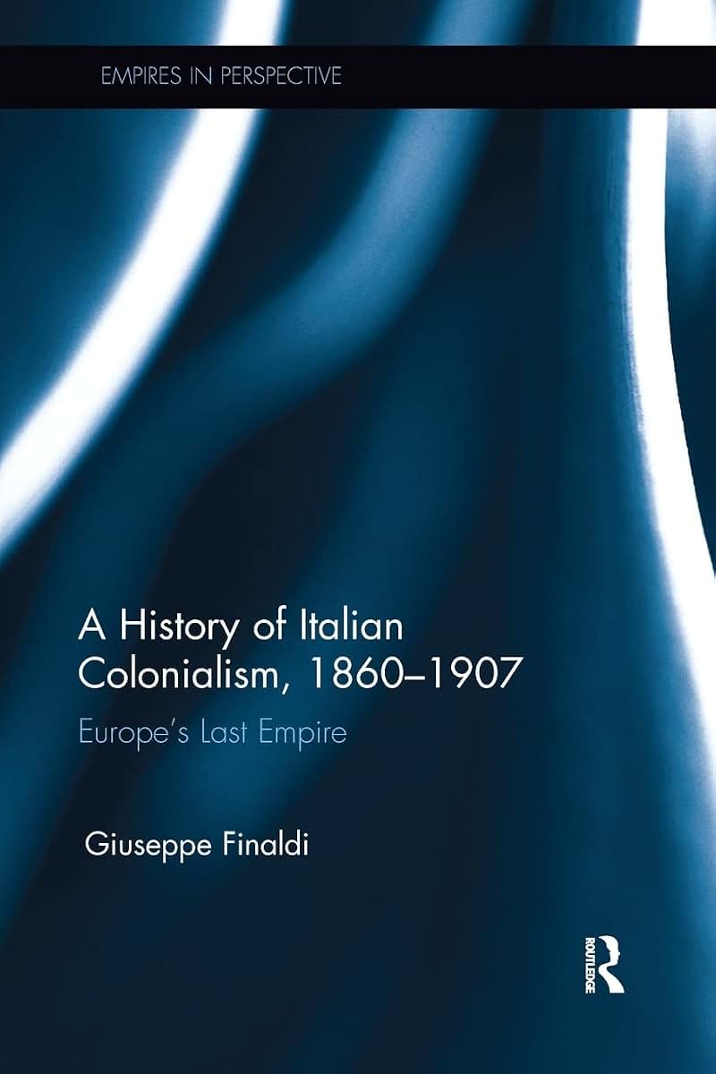 A History of Italian Colonialism, 1860-1907 (Empires in Perspective)