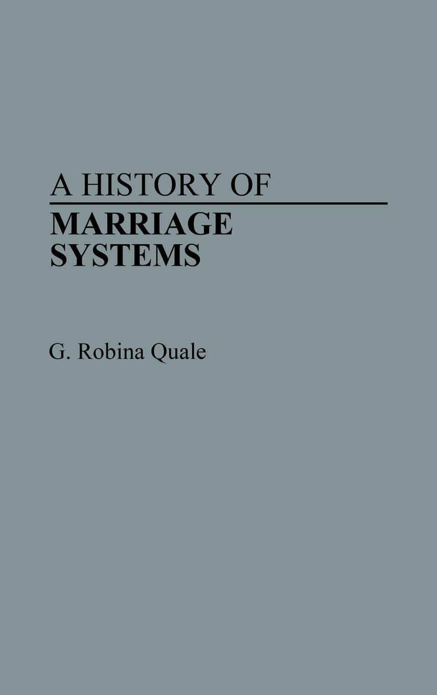 A History of Marriage Systems (Contributions in Family Studies)