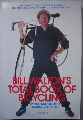 Bill Walton's Total Book of Bicycling by Bjarne Rostaing