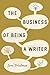 The Business of Being a Writer (Chicago Guides to Writing, Editing, and Publishing)