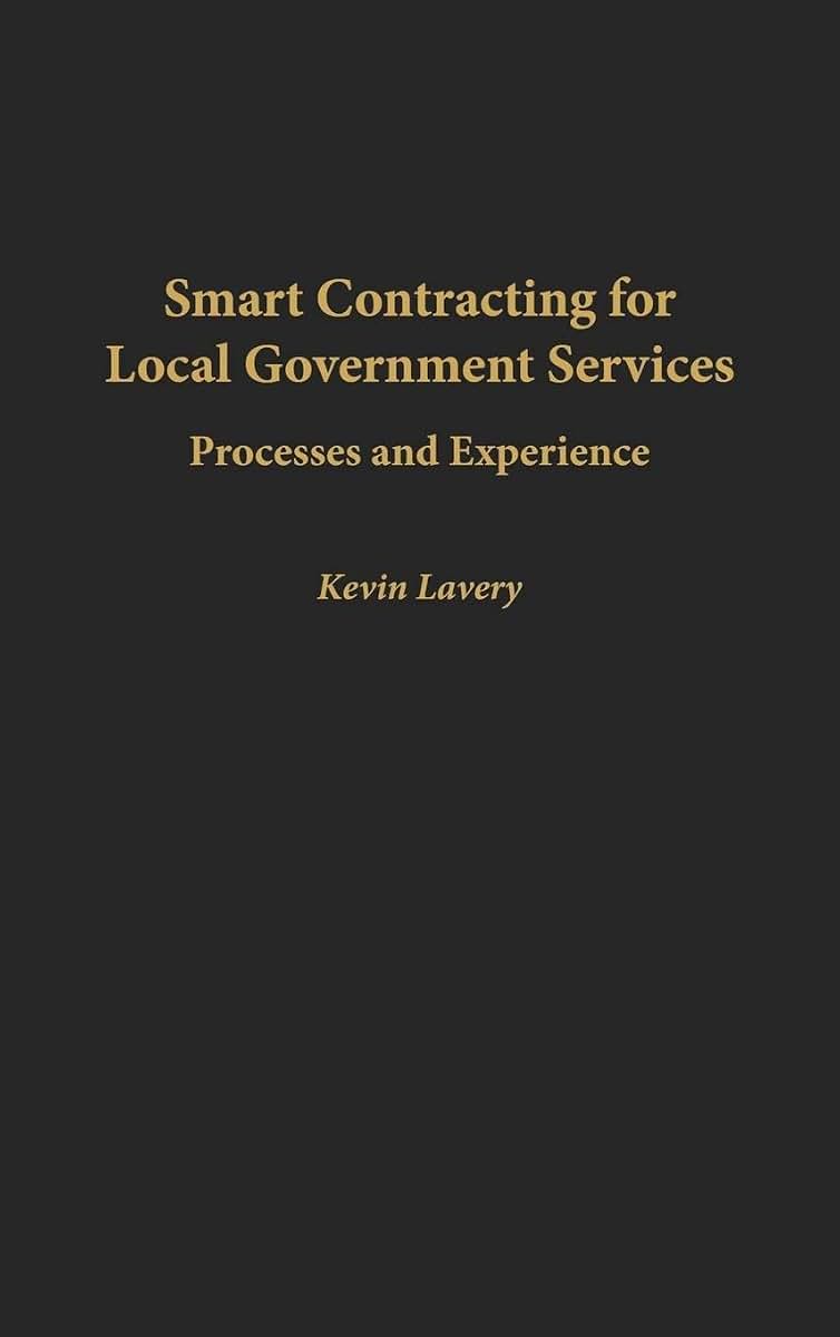 Smart Contracting for Local Government Services: Processes and Experience (Privatizing Government: An Interdisciplinary Series)