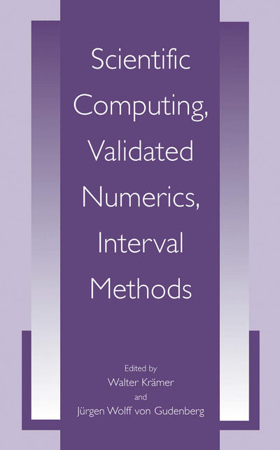 Scientific Computing, Validated Numerics, Interval Methods (University Series in Mathematics)