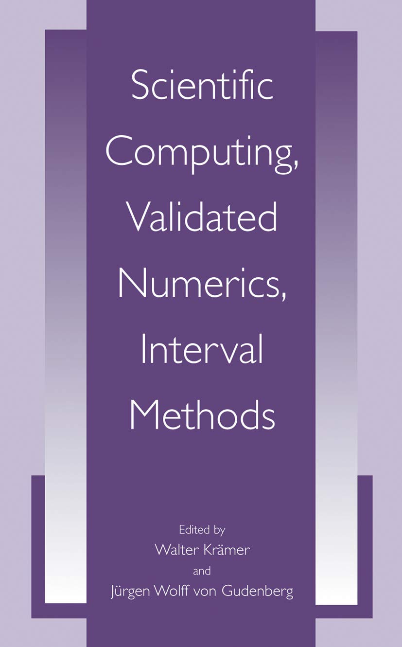 Scientific Computing, Validated Numerics, Interval Methods (University Series in Mathematics)