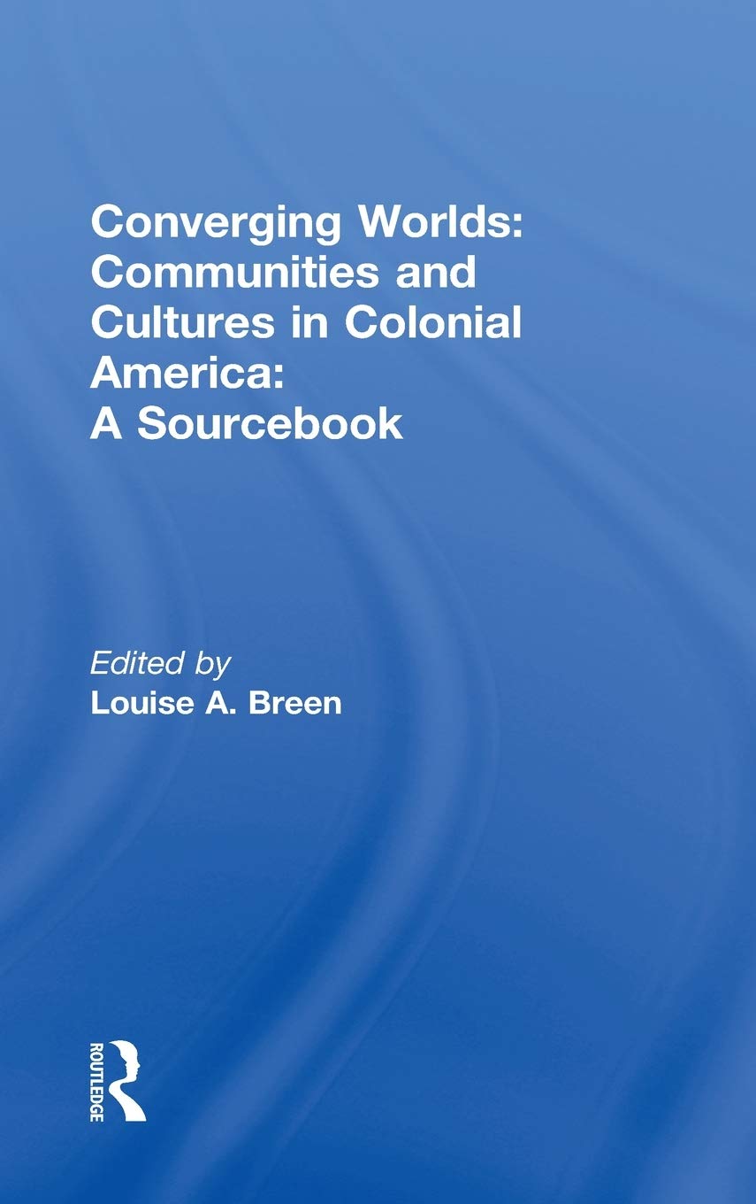 Converging Worlds: Communities and Cultures in Colonial America, A Sourcebook