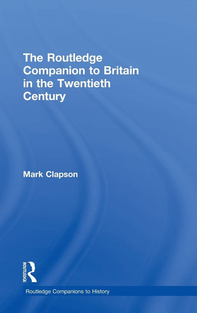 The Routledge Companion to Britain in the Twentieth Century (Routledge Companions)