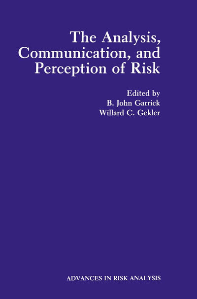 The Analysis, Communication, and Perception of Risk (Advances in Risk Analysis, 9)