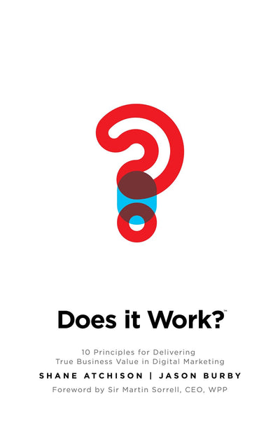 Does It Work?: 10 Principles for Delivering True Business Va