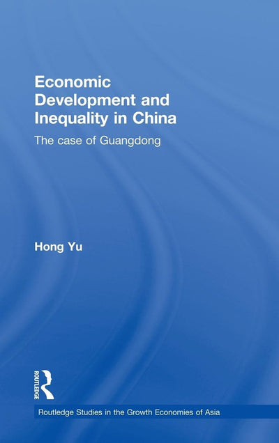 Economic Development and Inequality in China: The Case of Guangdong (Routledge Studies in the Growth Economies of Asia)