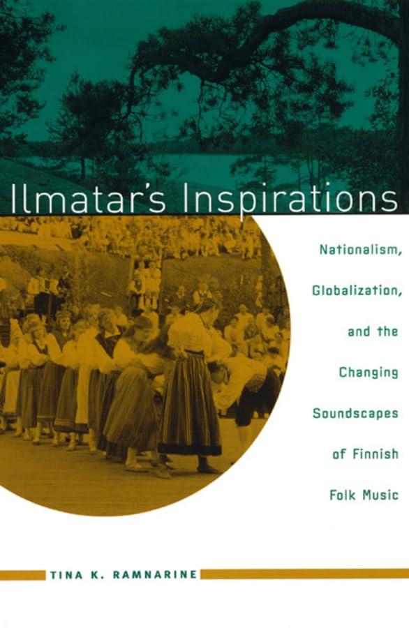 Ilmatar's Inspirations: Nationalism, Globalization, and the Changing Soundscapes of Finnish Folk Music (Chicago Studies in Ethnomusicology)